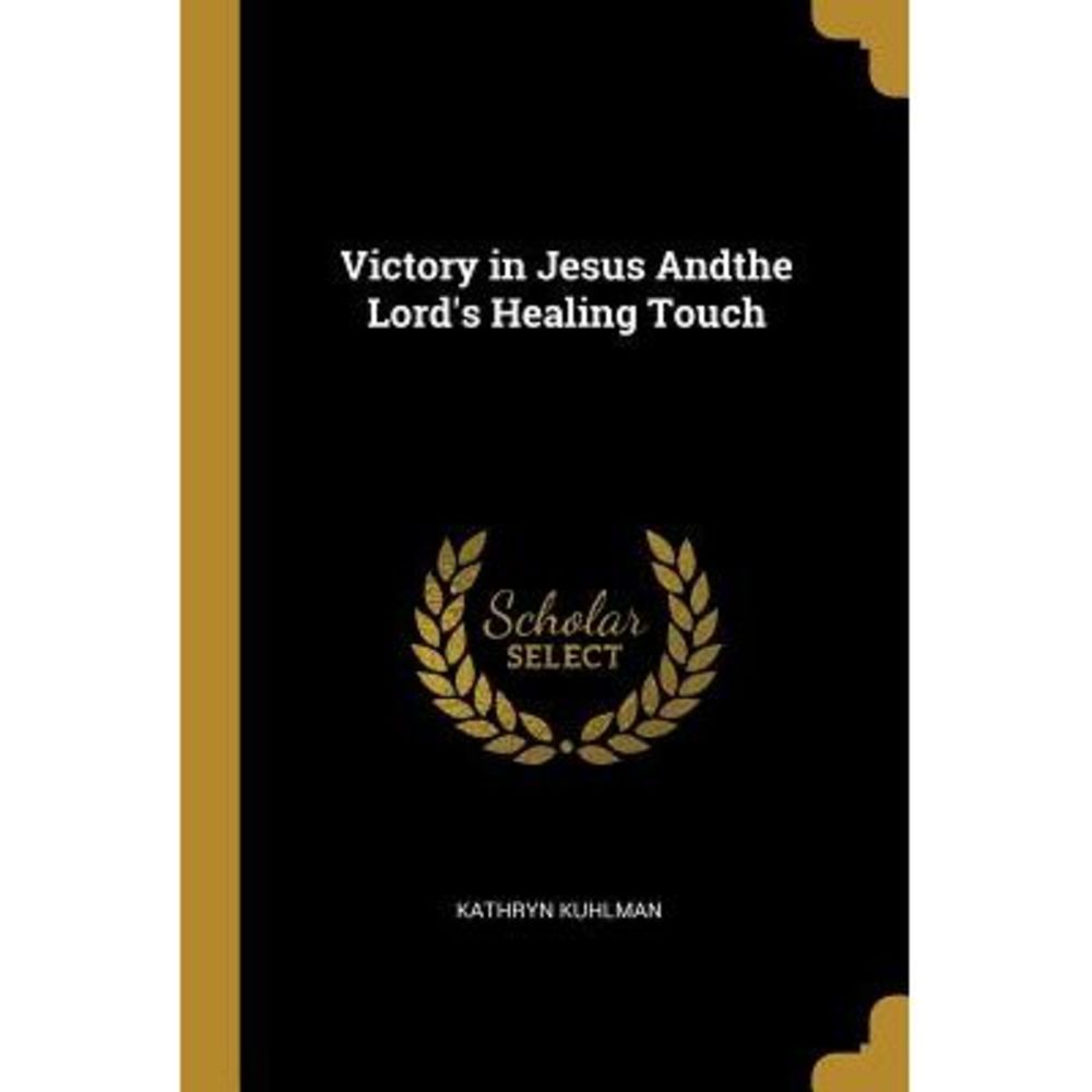 Victory in Jesus Andthe Lord's Healing Touch -- Kathryn Kuhlman